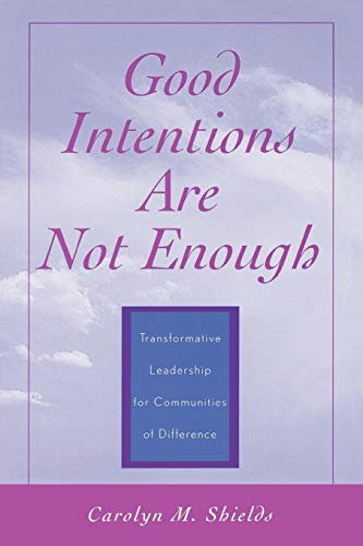 Good Intentions are not Enough: Transformative Leadership for Communities of Difference