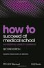 How to Succeed at Medical School: An Essential Guide to Learning (HOW - How To)