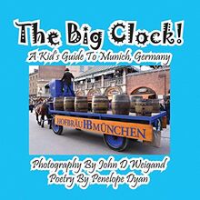 The Big Clock! a Kid's Guide to Munich, Germany (An Elemental Steampunk Chronicle)