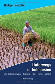 Unterwegs in Indonesien: Eine Reise durch Java, Sulawesi, Bali, Flores, Lombok