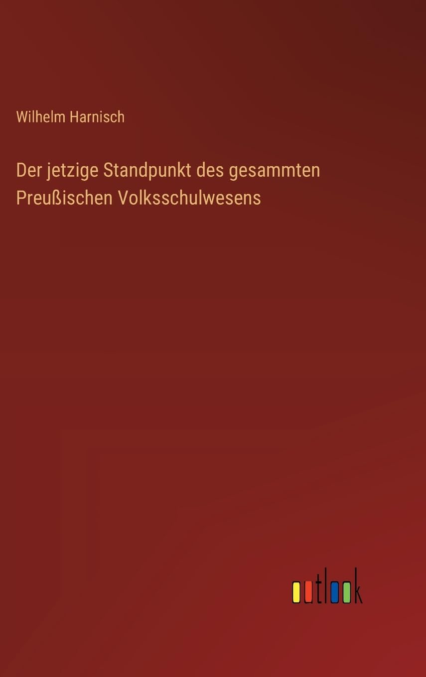 Der jetzige Standpunkt des gesammten Preußischen Volksschulwesens