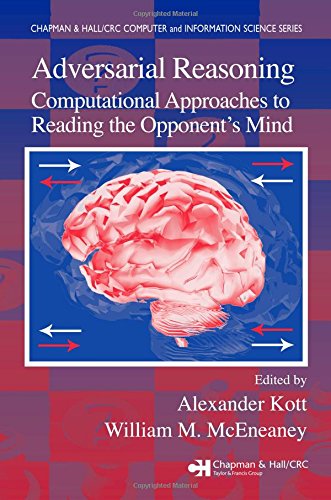 Adversarial Reasoning: Computational Approaches to Reading the Opponent's Mind (Computer And Information Sciences)