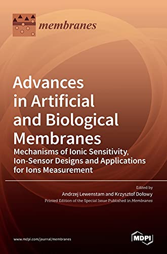 Advances in Artificial and Biological Membranes: Mechanisms of Ionic Sensitivity, Ion-Sensor Designs and Applications for Ions Measurement
