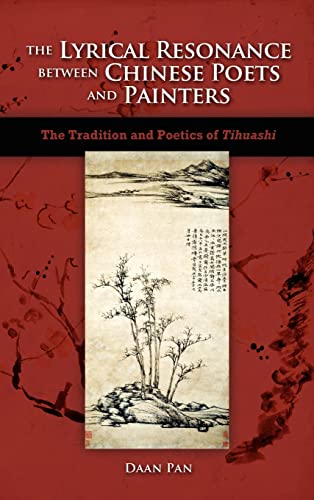 The Lyrical Resonance Between Chinese Poets and Painters: The Tradition and Poetics of Tihuashi