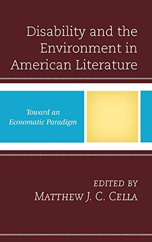 Disability and the Environment in American Literature: Toward an Ecosomatic Paradigm (Ecocritical Theory and Practice)