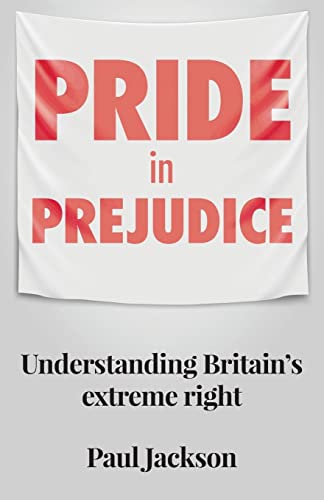 Pride in prejudice: Understanding Britain's extreme right