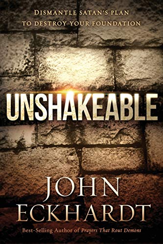 John Eckhardt Unshakeable, Dismantle Satan's Plan To Destroy Your Foundation