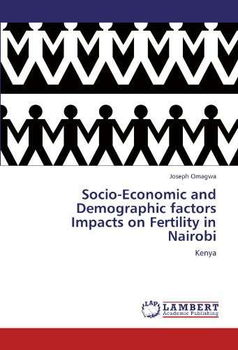 Socio-Economic and Demographic factors Impacts on Fertility in Nairobi: Kenya