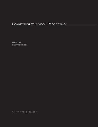Connectionist Symbol Processing (Special Issues of Artificial Intelligence : An International Journal)