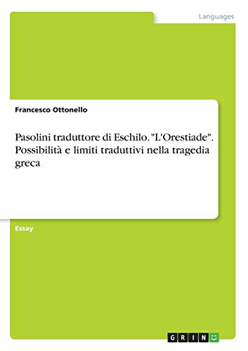 Pasolini traduttore di Eschilo. L'Orestiade. Possibilità e limiti traduttivi nella tragedia greca