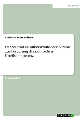 Der Stadtrat als außerschulischer Lernort zur Förderung der politischen Urteilskompetenz