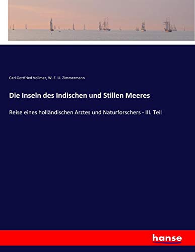 Die Inseln des Indischen und Stillen Meeres: Reise eines holländischen Arztes und Naturforschers - III. Teil