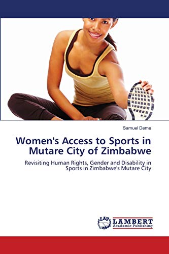 Women's Access to Sports in Mutare City of Zimbabwe: Revisiting Human Rights, Gender and Disability in Sports in Zimbabwe's Mutare City