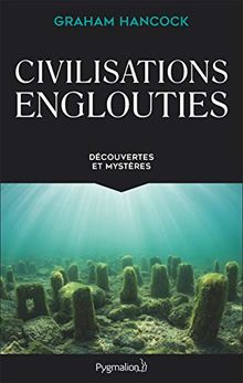 Civilisations englouties : découvertes et mystères : intégrale