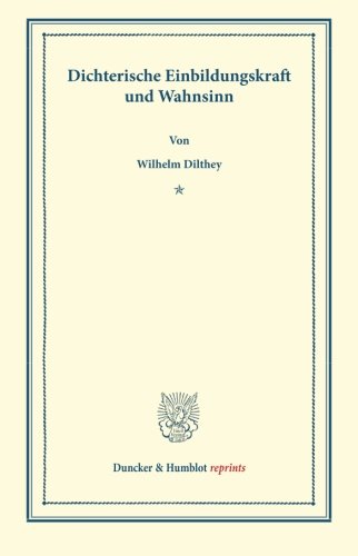 Dichterische Einbildungskraft und Wahnsinn.: Rede, Gehalten zur Feier des Stiftungstages der Militärärztlichen Bildungsanstalten am 2. August 1886.