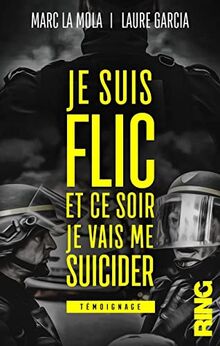 Je suis flic et ce soir je vais me suicider : témoignage