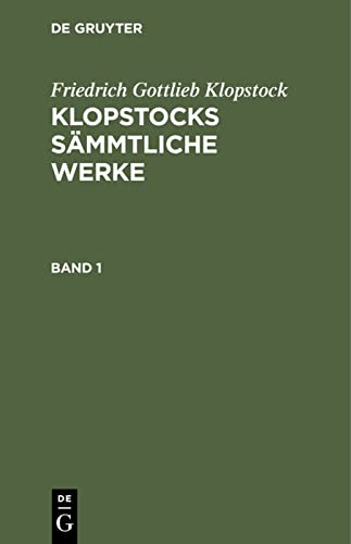Friedrich Gottlieb Klopstock: Klopstocks sämmtliche Werke. Band 1: Bd. 1