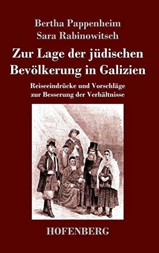 Zur Lage der jüdischen Bevölkerung in Galizien: Reiseeindrücke und Vorschläge zur Besserung der Verhältnisse