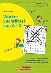 Rätseln und Üben in der Grundschule - Deutsch: Klasse 2/3 - Wörter-Suchrätsel von A-Z: Über 500 Wörter des Grundwortschatzes suchen, entdecken, lesen und schreiben. Kopiervorlagen