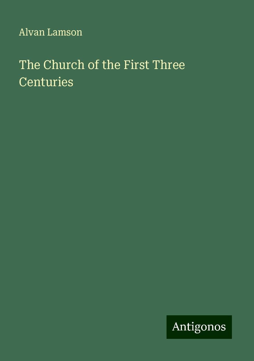 The Church of the First Three Centuries
