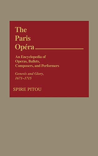 Spire Pitou The Paris Opera, An Encyclopedia Of Operas, Ballets, Composers, And Performers, Genesis And Glory, 1671-1715