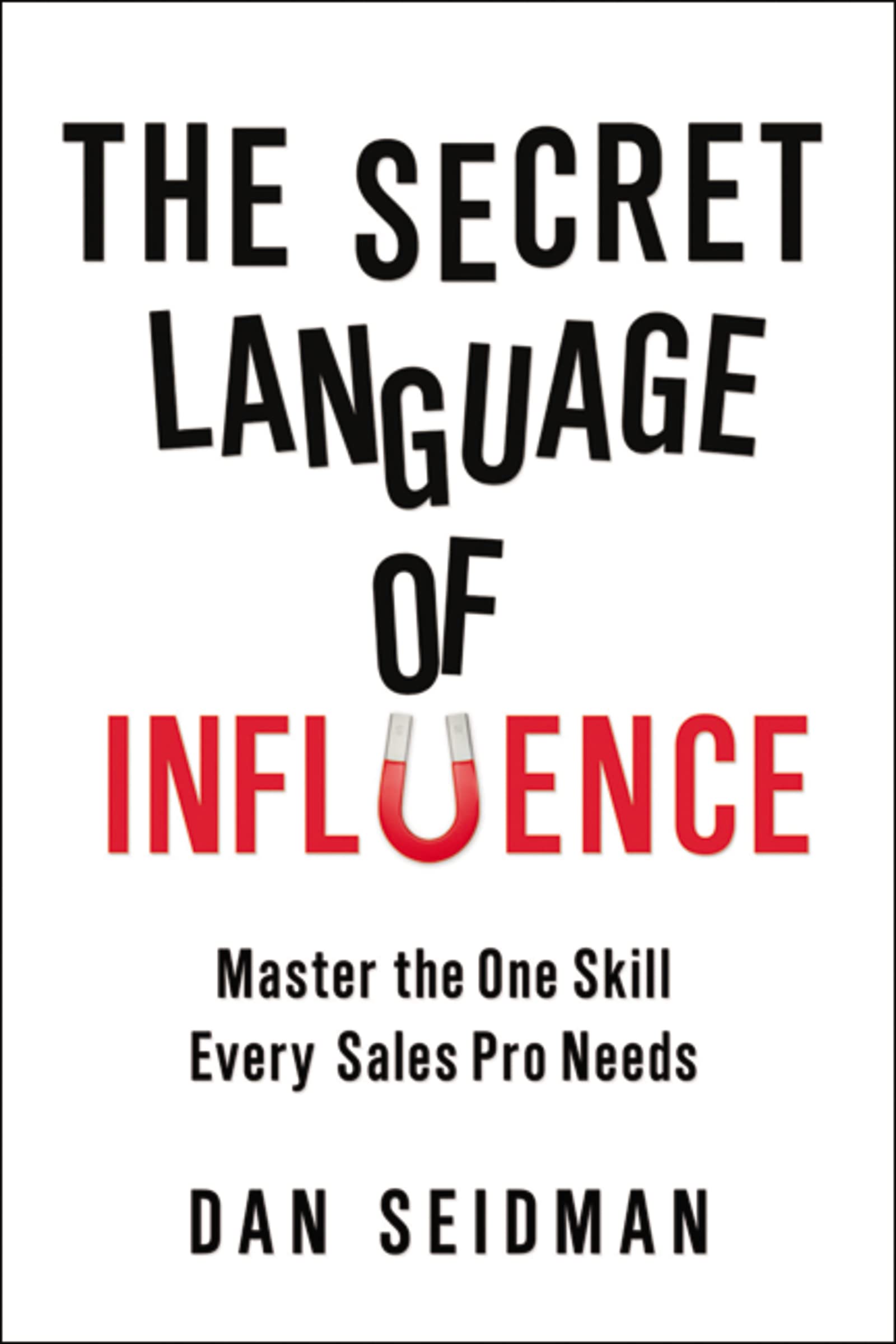 Secret Language of Influence: Master the One Skill Every Sales Pro Needs