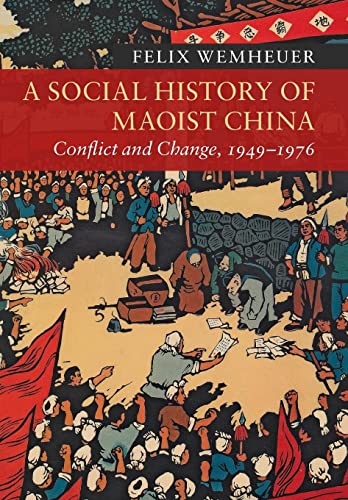 Felix Wemheuer A Social History Of Maoist China, Conflict And Change, 1949–1976 (New Approaches To Asian History, Band 19)