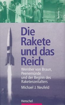 Die Rakete und das Reich. Wernher von Braun, Peenemünde und der Beginn des Raketenzeitalters