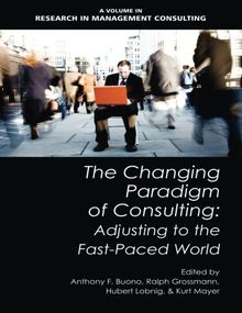 The Changing Paradigm of Consulting: Adjusting to the Fast-Paced World (Research in Management Consulting)