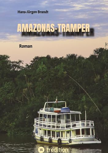 AMAZONAS-TRAMPER: Roman vor dem Hintergrund der komplexen Probleme Brasiliens