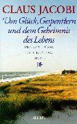 Von Glück, Gespenstern und dem Geheimnis des Lebens