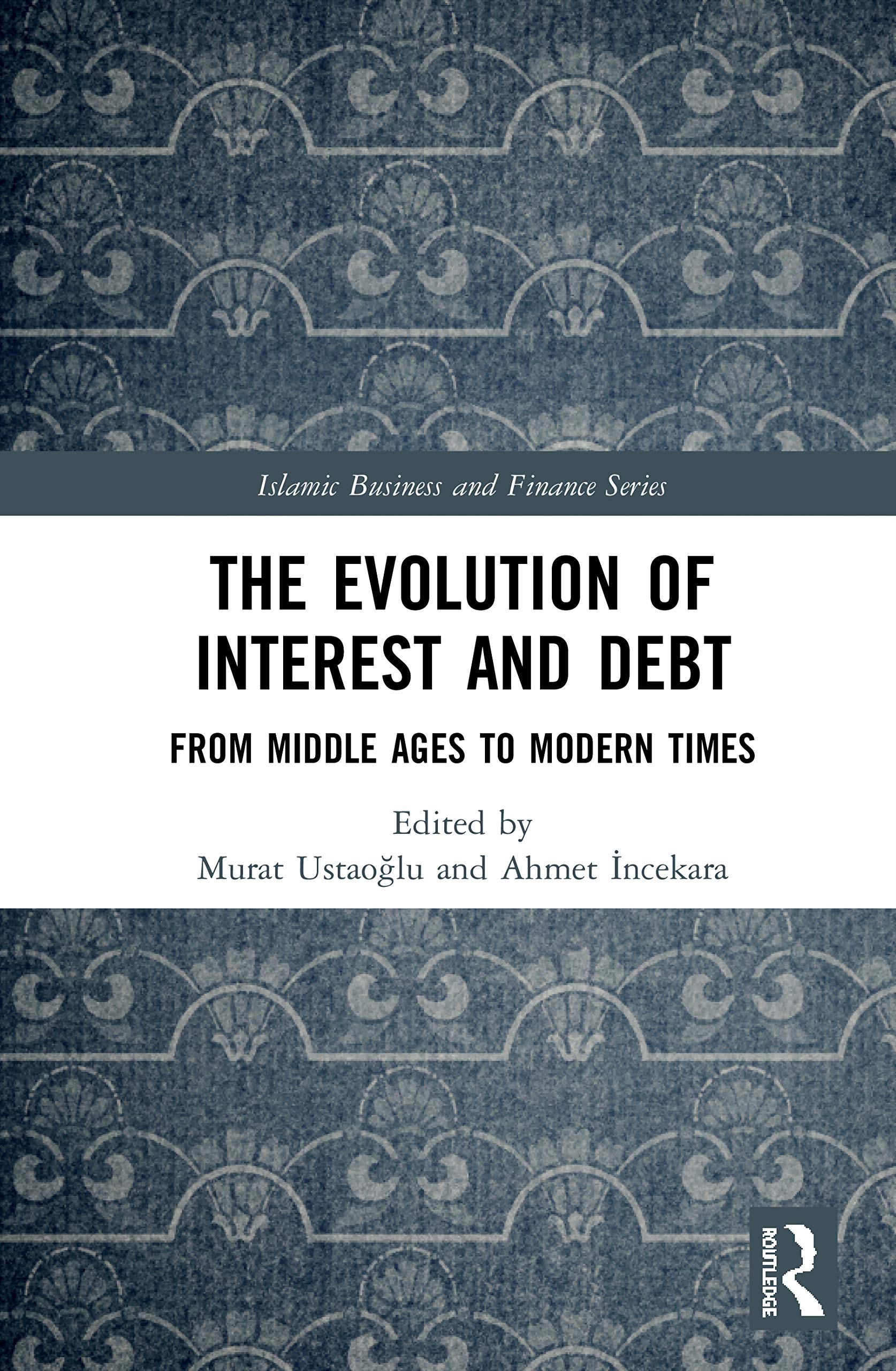 The Evolution of Interest and Debt: From Middle Ages to Modern Times (Islamic Business and Finance)