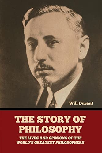 Will Durant The Story Of Philosophy, The Lives And Opinions Of The World's Greatest Philosophers