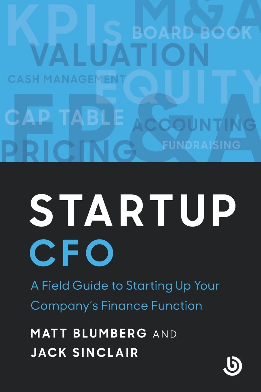 Startup CFO: A Field Guide to Scaling Up Your Company's Finance Function (Bolster Startup)