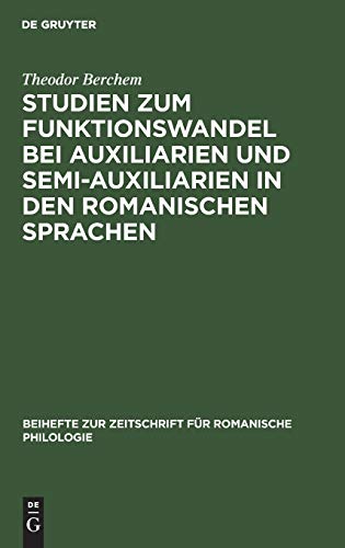 Studien zum Funktionswandel bei Auxiliarien und Semi-Auxiliarien in den romanischen Sprachen: Morphologisch-syntaktische Untersuchungen über gehen, ... für romanische Philologie, 139, Band 139)