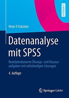 Datenanalyse mit SPSS: Realdatenbasierte Übungs- und Klausuraufgaben mit vollständigen Lösungen
