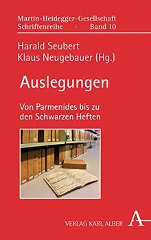 Auslegungen: Von Parmenides bis zu den Schwarzen Heften (Martin-Heidegger-Gesellschaft Schriftenreihe)