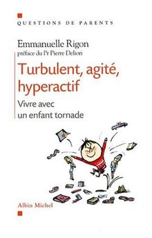 Turbulent, agité, hyperactif : vivre avec un enfant tornade