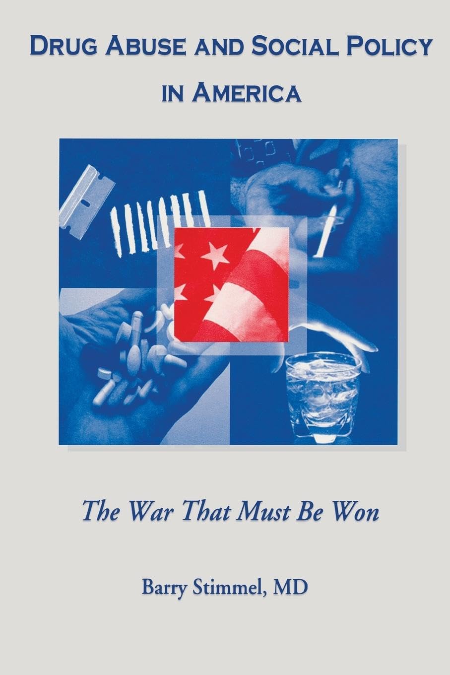 Drug Abuse and Social Policy in America: The War That Must Be Won (Haworth Therapy for the Addictive Disorders)