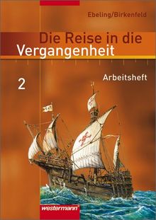 Die Reise in die Vergangenheit - Ausgabe 2006 für das 7.- 10. Schuljahr in Berlin und Thüringen: Arbeitsheft 2