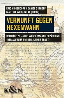 Vernunft gegen Hexenwahn: Beiträge zu Jacob Wassermanns Erzählung "Der Aufruhr um den Junker Ernst"
