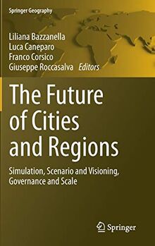 The Future of Cities and Regions: Simulation, Scenario and Visioning, Governance and Scale (Springer Geography)