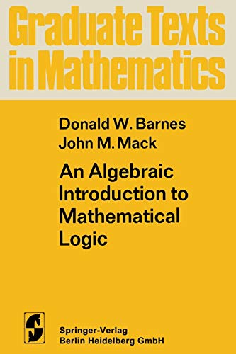 An Algebraic Introduction to Mathematical Logic (Graduate Texts in Mathematics, 22, Band 22)