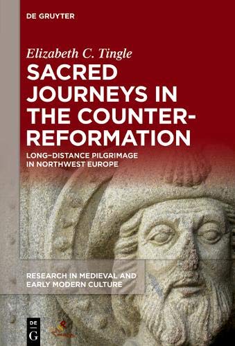 Sacred Journeys in the Counter-Reformation: Long-Distance Pilgrimage in Northwest Europe (Research in Medieval and Early Modern Culture)