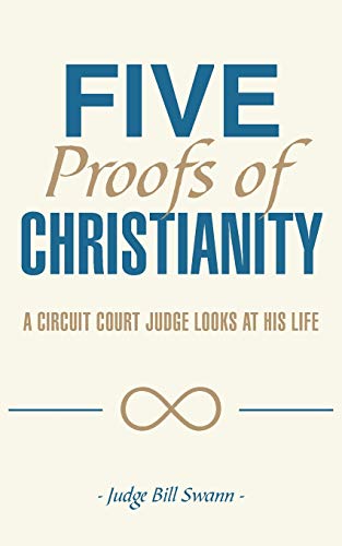 Five Proofs of Christianity: A Circuit Court Judge Looks at His Life