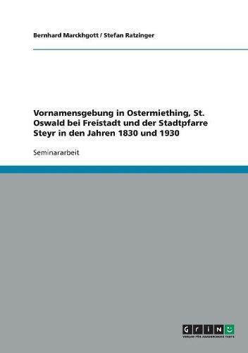 Vornamensgebung in Ostermiething, St. Oswald bei Freistadt und der Stadtpfarre Steyr in den Jahren 1830 und 1930