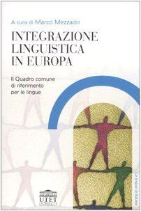 Integrazione linguistica in Europa. Il quadro comune di riferimento per le lingue (Le lingue di Babele)
