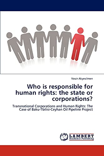 Who is responsible for human rights: the state or corporations?: Transnational Corporations and Human Rights: The Case of Baku-Tbilisi-Ceyhan Oil Pipeline Project