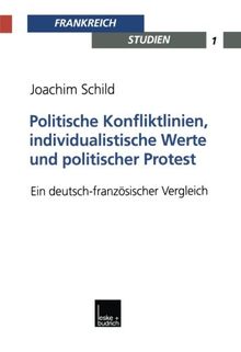 Politische Konfliktlinien, individualistische Werte und politischer Protest: Ein Deutsch-Französischer Vergleich (Frankreich - Studien) (German Edition)