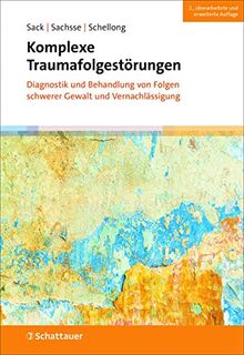Komplexe Traumafolgestörungen, 2. Auflage: Diagnostik und Behandlung von Folgen schwerer Gewalt und Vernachlässigung